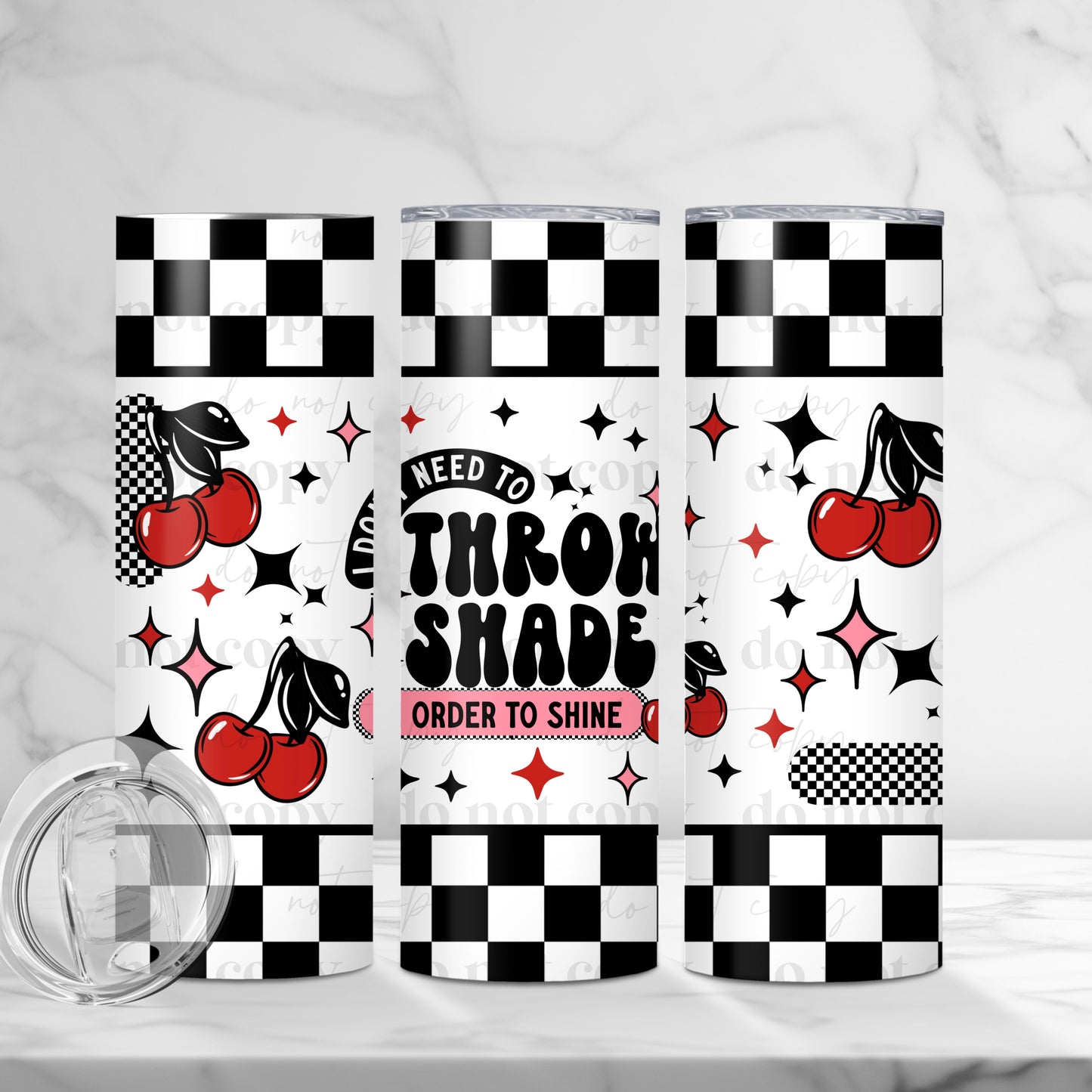 Don’t need to Throw Shade Skinny Tumbler