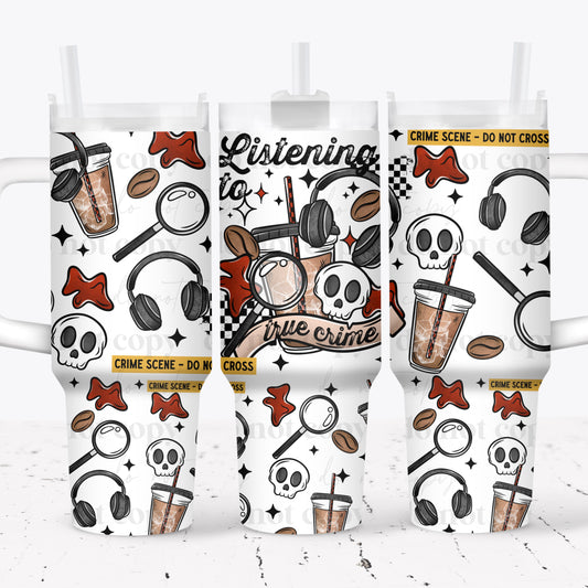 Listening to True Crime 40 oz Tumbler