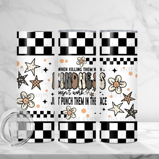 Killing Them With Kindness Skinny Tumbler