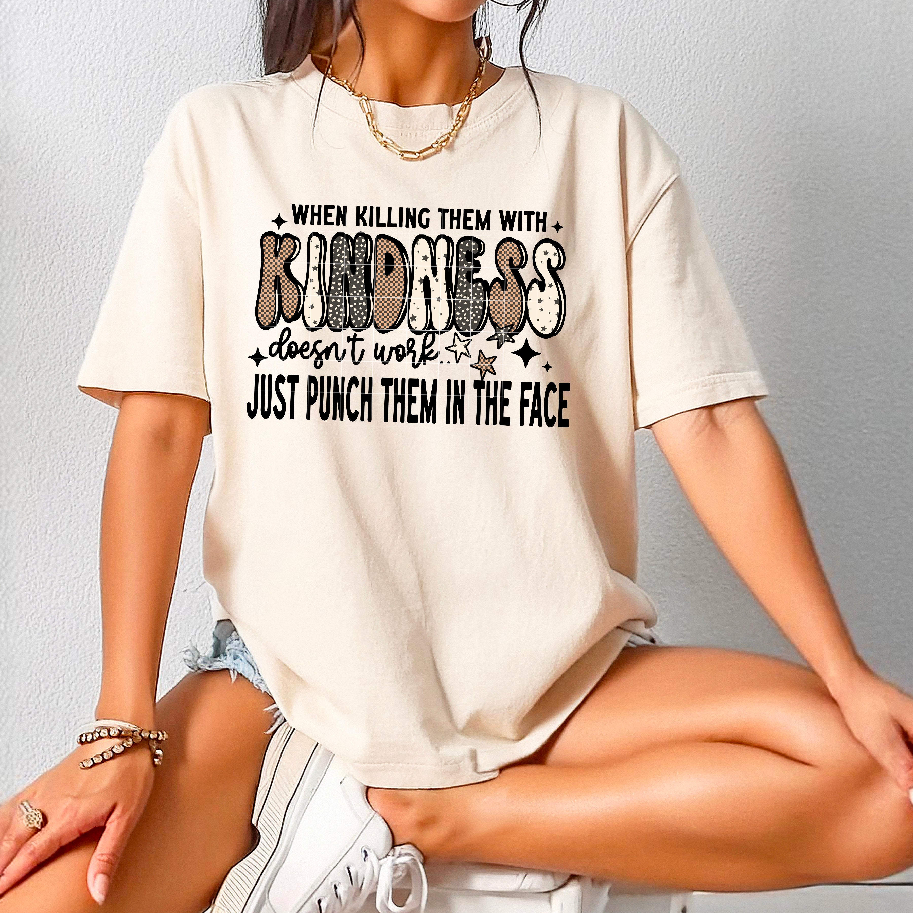 Kill Them With Kindness (Black)