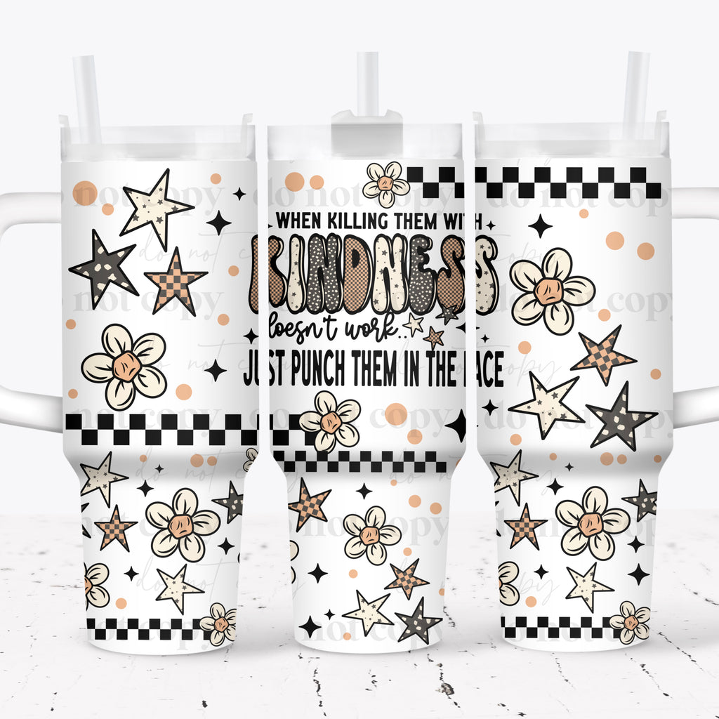Killing Then with Kindness 40 oz Tumbler