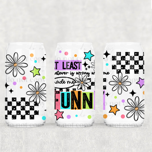 Whatever Is Wrong With Me Made Me Funny 16oz Tumbler