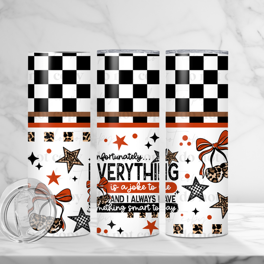 Everything Is A Joke Skinny Tumbler