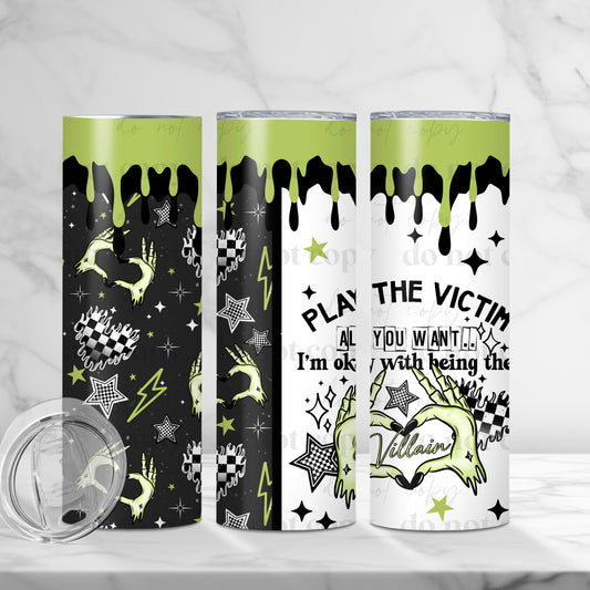 Play The Victim Skinny Tumbler